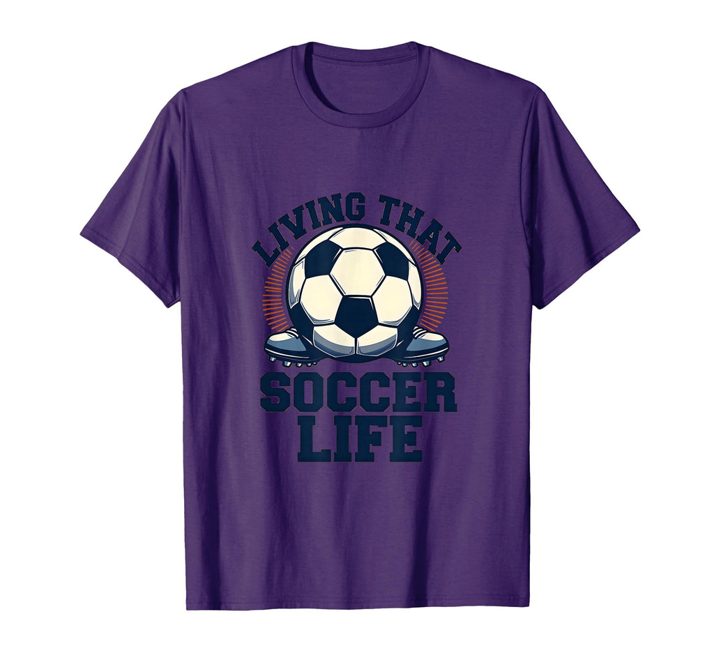 Living That Soccer Life Dad T-Shirt - Casual Everyday Wear for Adults - T-Shirt, Sweatshirt, Hoodie