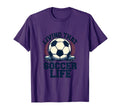 Living That Soccer Life Dad T-Shirt - Casual Everyday Wear for Adults - T-Shirt, Sweatshirt, Hoodie
