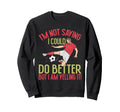 Im Not I Could Do Better Soccer Sweatshirt - Minimalist Print for Adults - T-Shirt, Sweatshirt, Hoodie