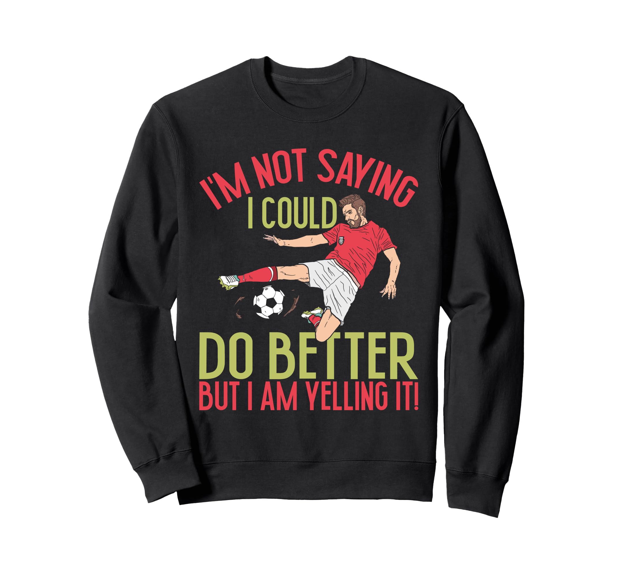 Im Not I Could Do Better Soccer Sweatshirt - Minimalist Print for Adults - T-Shirt, Sweatshirt, Hoodie