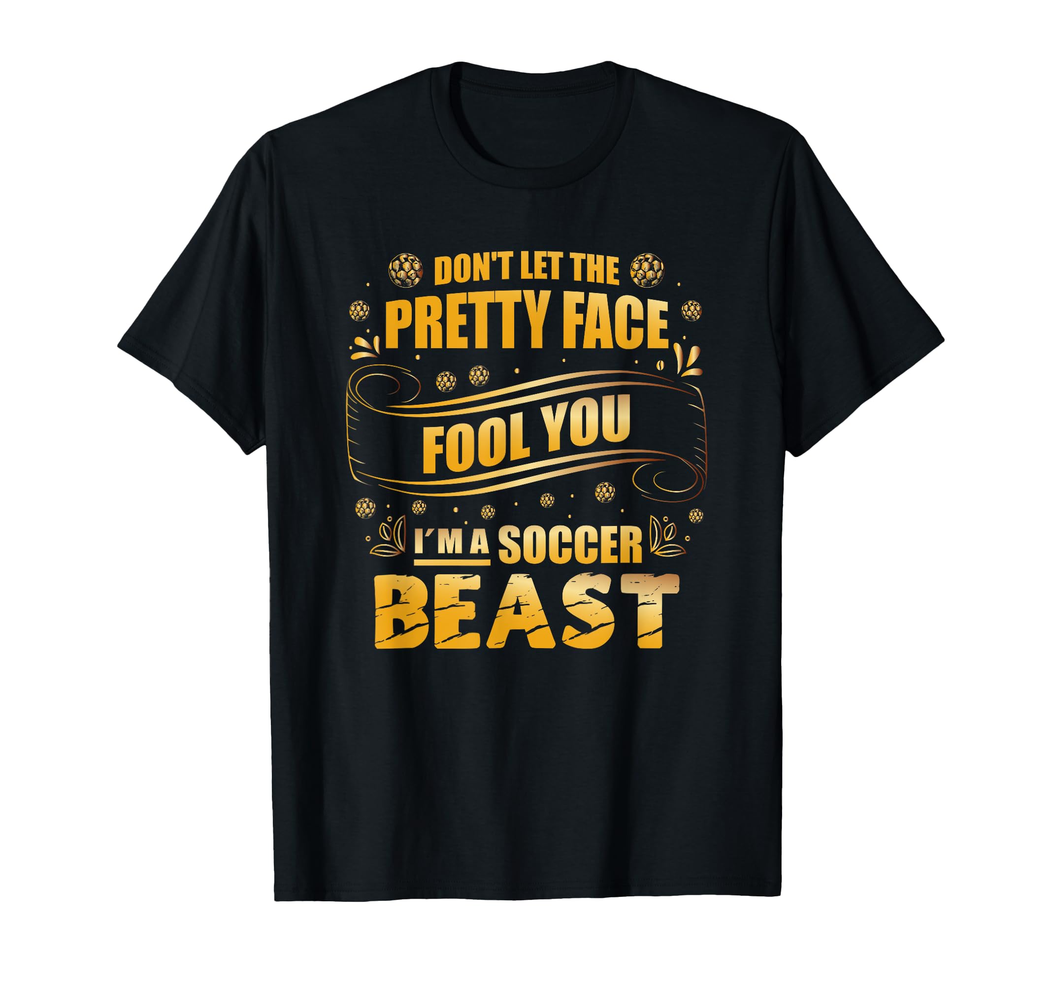 Soccer Dont Let Pretty Face Fool You T-Shirt - Streetwear Style Men Women - T-Shirt, Sweatshirt, Hoodie