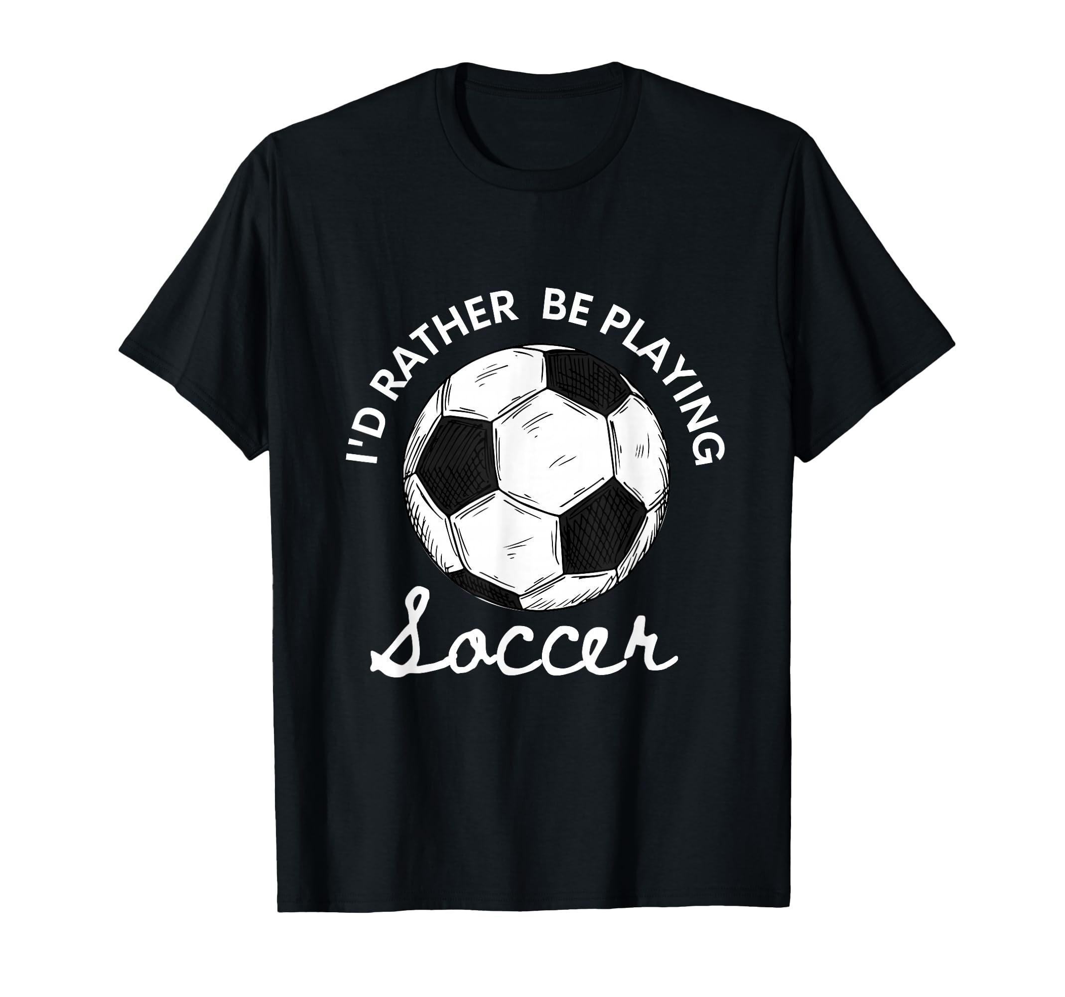 Id Rather Be Playing Soccer T-Shirt - Unique Graphic Men Women - T-Shirt, Sweatshirt, Hoodie