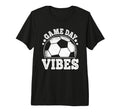 Game Day Vibes Soccer Funny T-Shirt - Casual Everyday Wear Men Women - T-Shirt, Sweatshirt, Hoodie