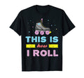 This Is How I Roll Funny Roller Skates T-Shirt - Streetwear Style Unisex - T-Shirt, Sweatshirt, Hoodie