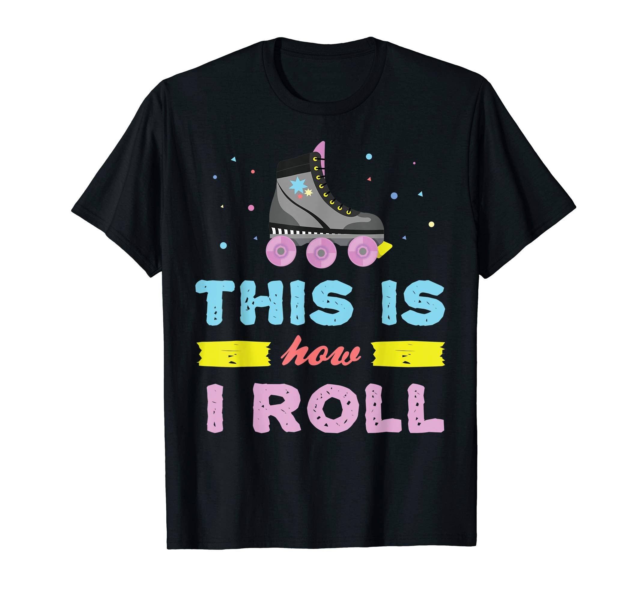 This Is How I Roll Funny Roller Skates T-Shirt - Streetwear Style Unisex - T-Shirt, Sweatshirt, Hoodie