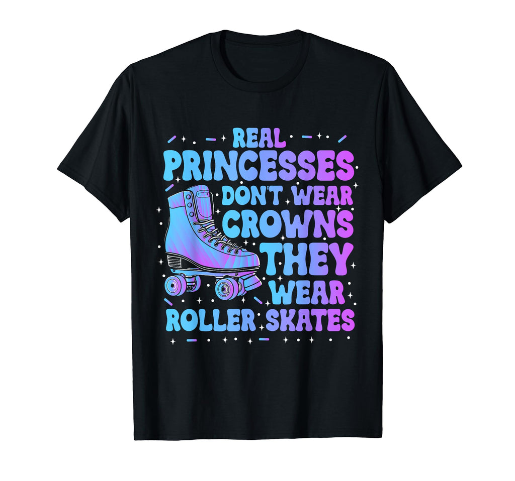 Real Princesses Wear Roller Skates T-Shirt - Streetwear Style Men Women - T-Shirt, Sweatshirt, Hoodie