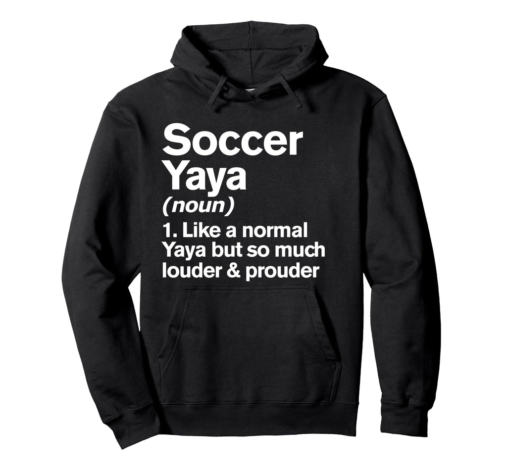 Soccer Yaya Louder And Prouder Funny Hoodie - Unique Graphic Unisex - T-Shirt, Sweatshirt, Hoodie