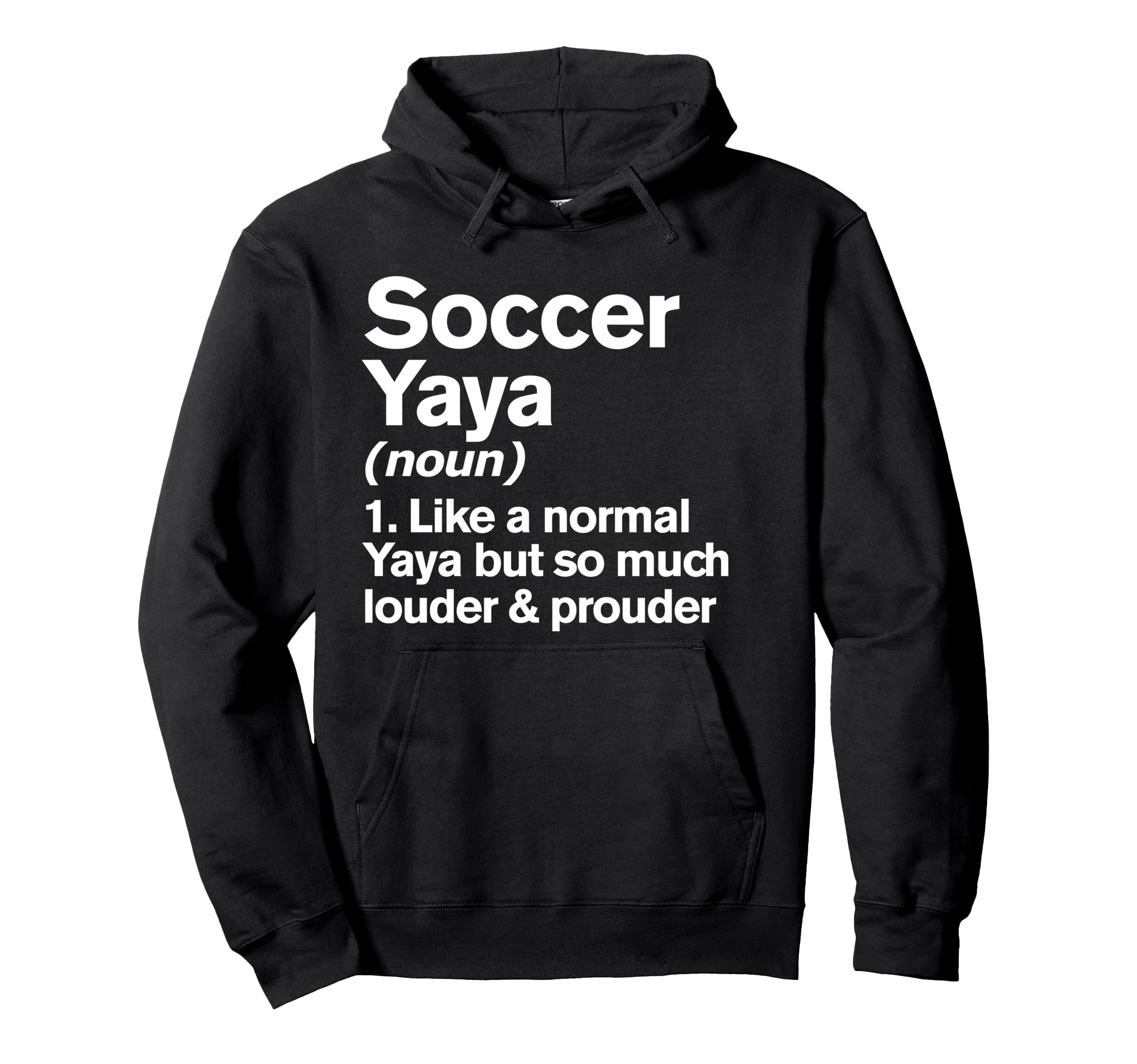 Soccer Yaya Louder And Prouder Funny Hoodie - Unique Graphic Unisex - T-Shirt, Sweatshirt, Hoodie
