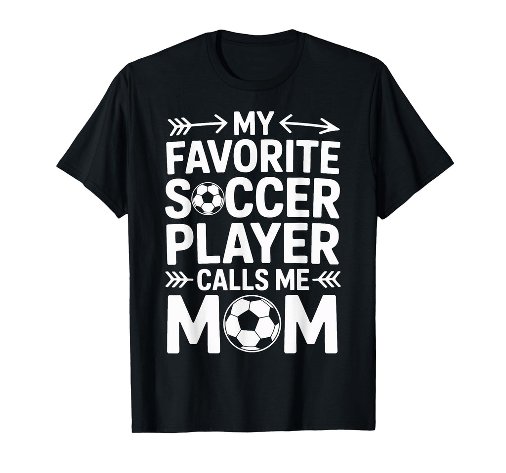 Soccer Player Calls Me Mom T-Shirt - Casual Everyday Wear Men Women - T-Shirt, Sweatshirt, Hoodie