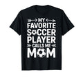 Soccer Player Calls Me Mom T-Shirt - Casual Everyday Wear Men Women - T-Shirt, Sweatshirt, Hoodie