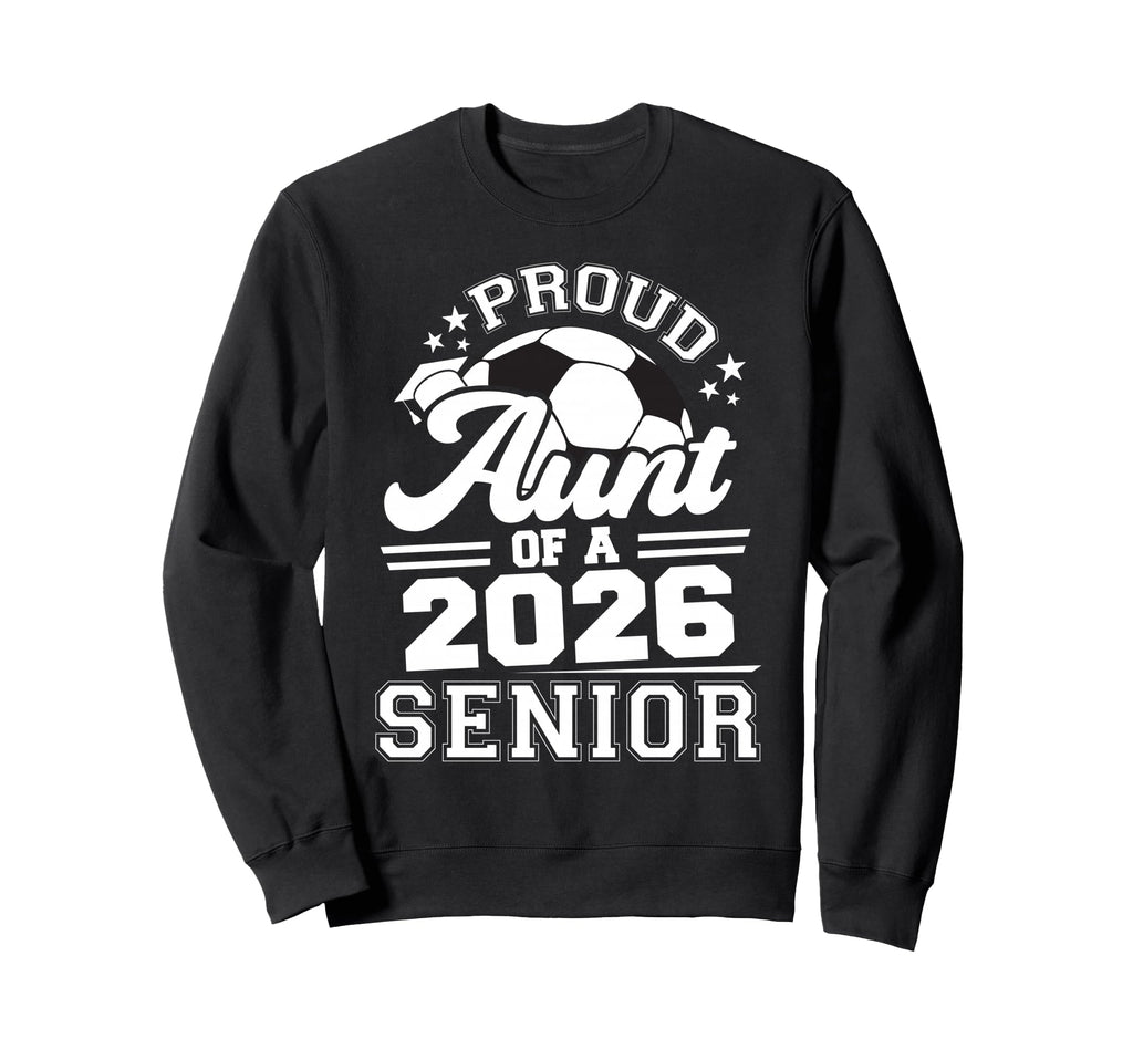 Proud Aunt 2026 Senior Soccer Sweatshirt - Aesthetic Graphic Men Women - T-Shirt, Sweatshirt, Hoodie