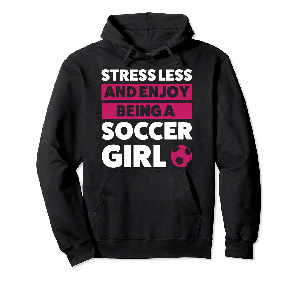 Stressless And Enjoy Being Soccer Hoodie - Fun Novelty Design Men Women - T-Shirt, Sweatshirt, Hoodie