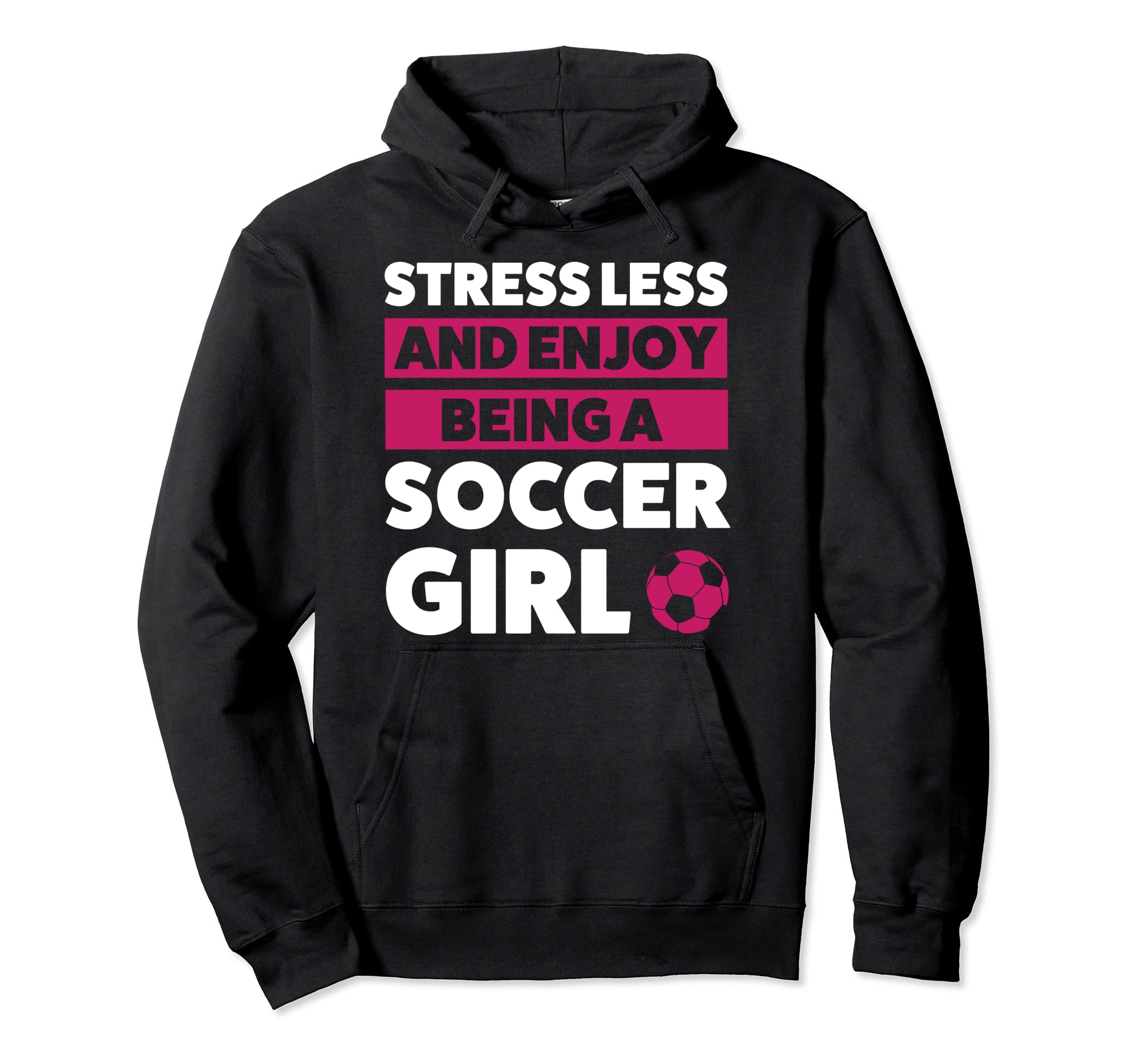 Stressless And Enjoy Being Soccer Hoodie - Fun Novelty Design Men Women - T-Shirt, Sweatshirt, Hoodie