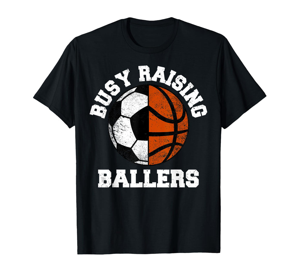 Busy Raising Ballers Funny Soccer T-Shirt - Streetwear Style Men Women - T-Shirt, Sweatshirt, Hoodie