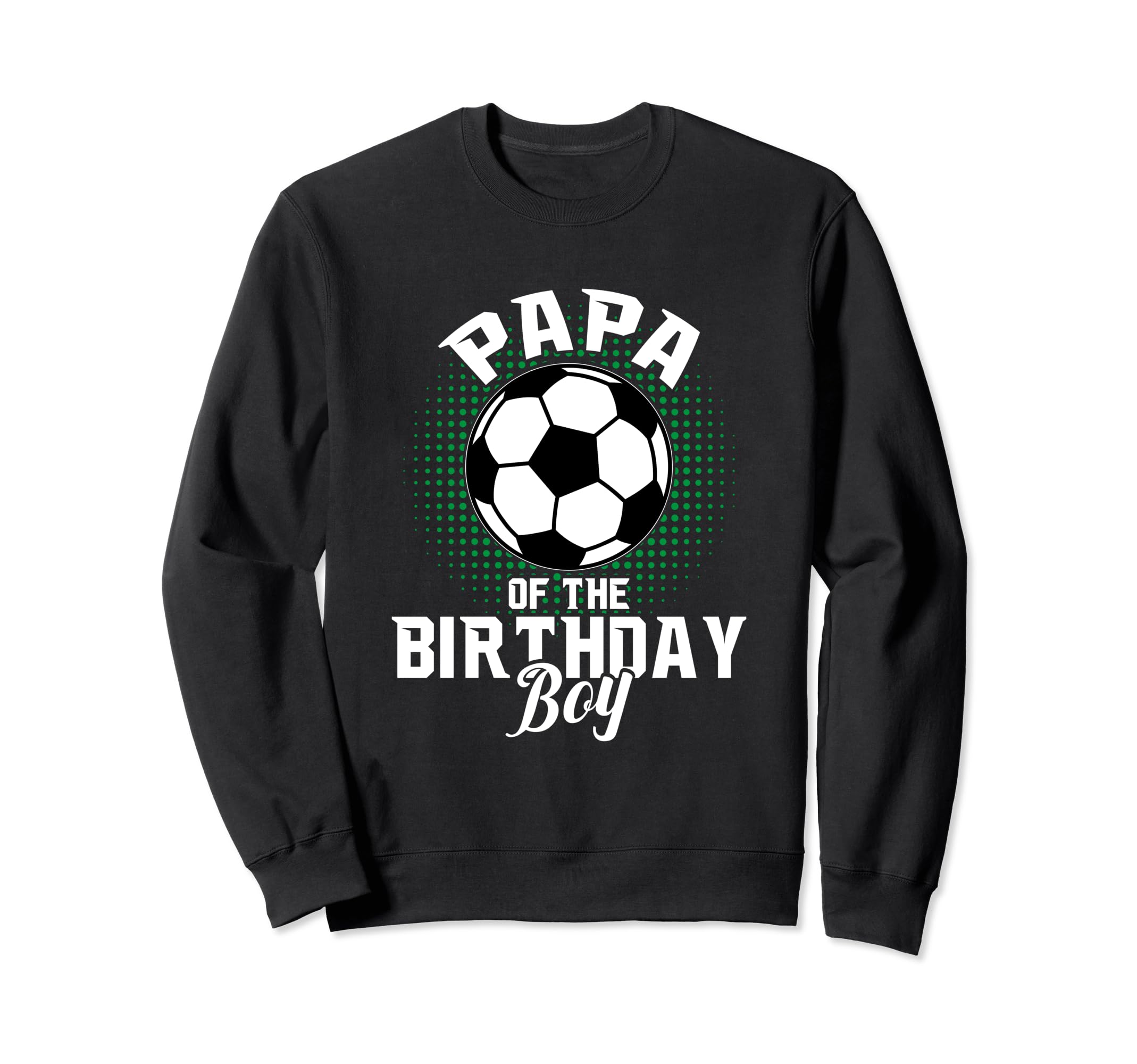 Papa Birthday Soccer Lover Gifts Dad Sweatshirt - Unique Graphic Men Women - T-Shirt, Sweatshirt, Hoodie