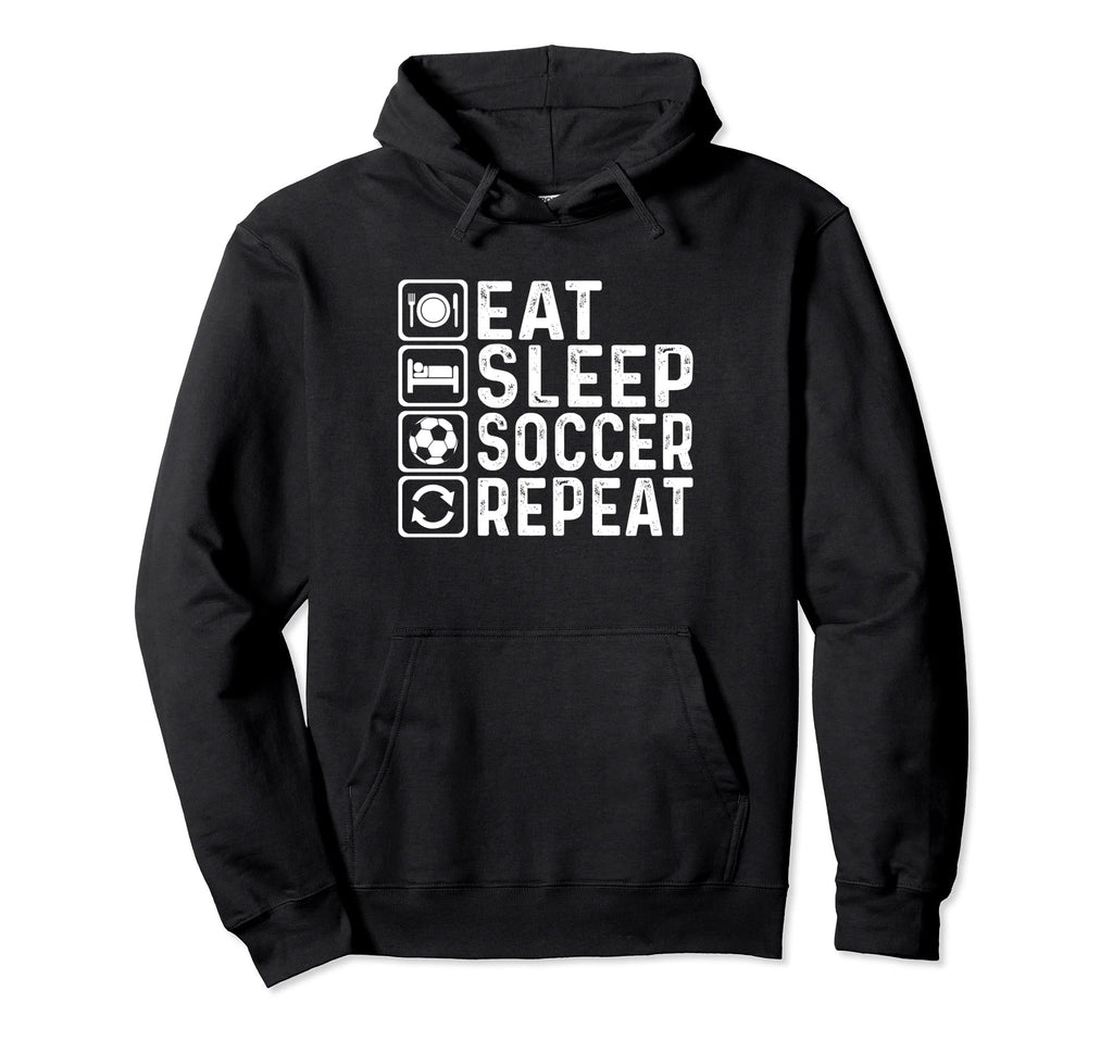 Eat Sleep Soccer Repeat Football Hoodie - Novelty Apparel for Adults - T-Shirt, Sweatshirt, Hoodie