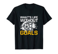 Whats Life Without Goals Funny Soccer T-Shirt - Custom Art Print Unisex - T-Shirt, Sweatshirt, Hoodie