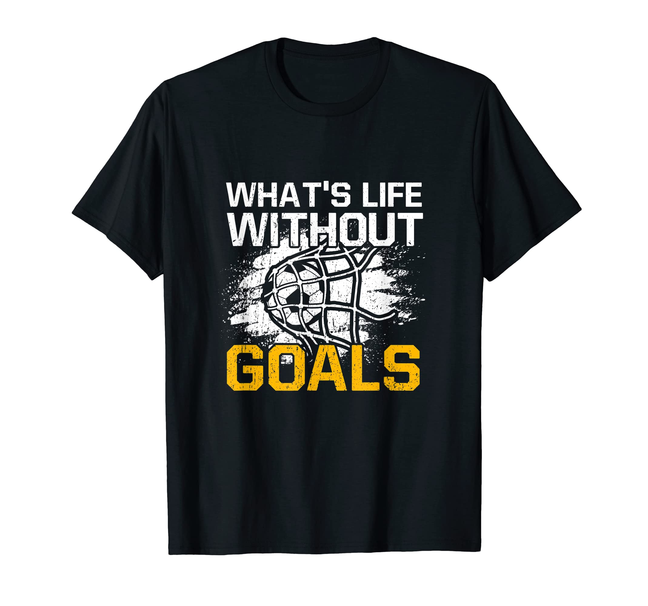 Whats Life Without Goals Funny Soccer T-Shirt - Custom Art Print Unisex - T-Shirt, Sweatshirt, Hoodie