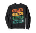 Eat Sleep Soccer Repeat Soccer Players Sweatshirt - Novelty Apparel Unisex - T-Shirt, Sweatshirt, Hoodie
