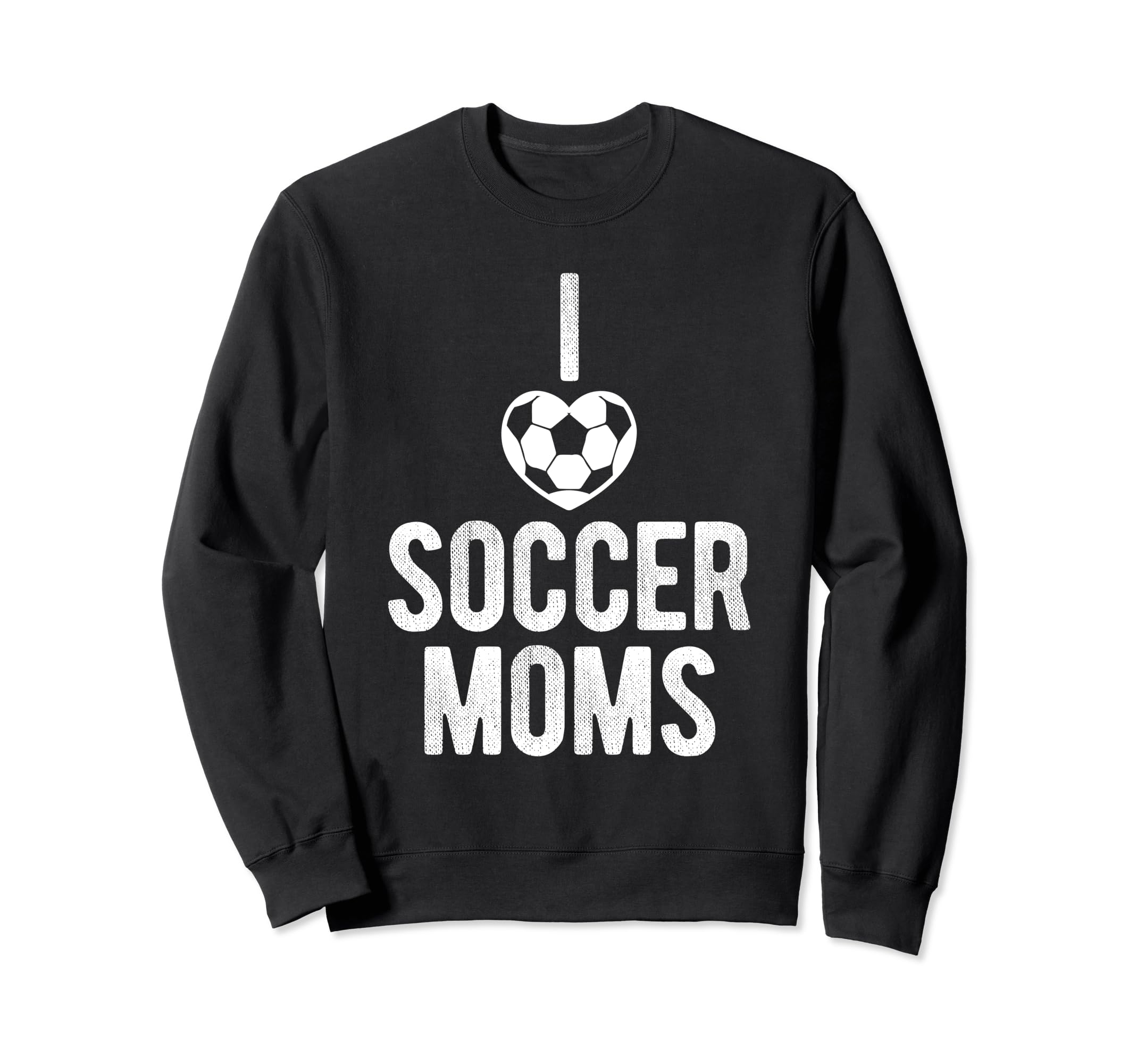 I Love Soccer Moms Soccer Football Sweatshirt - Custom Art Print Men Women - T-Shirt, Sweatshirt, Hoodie