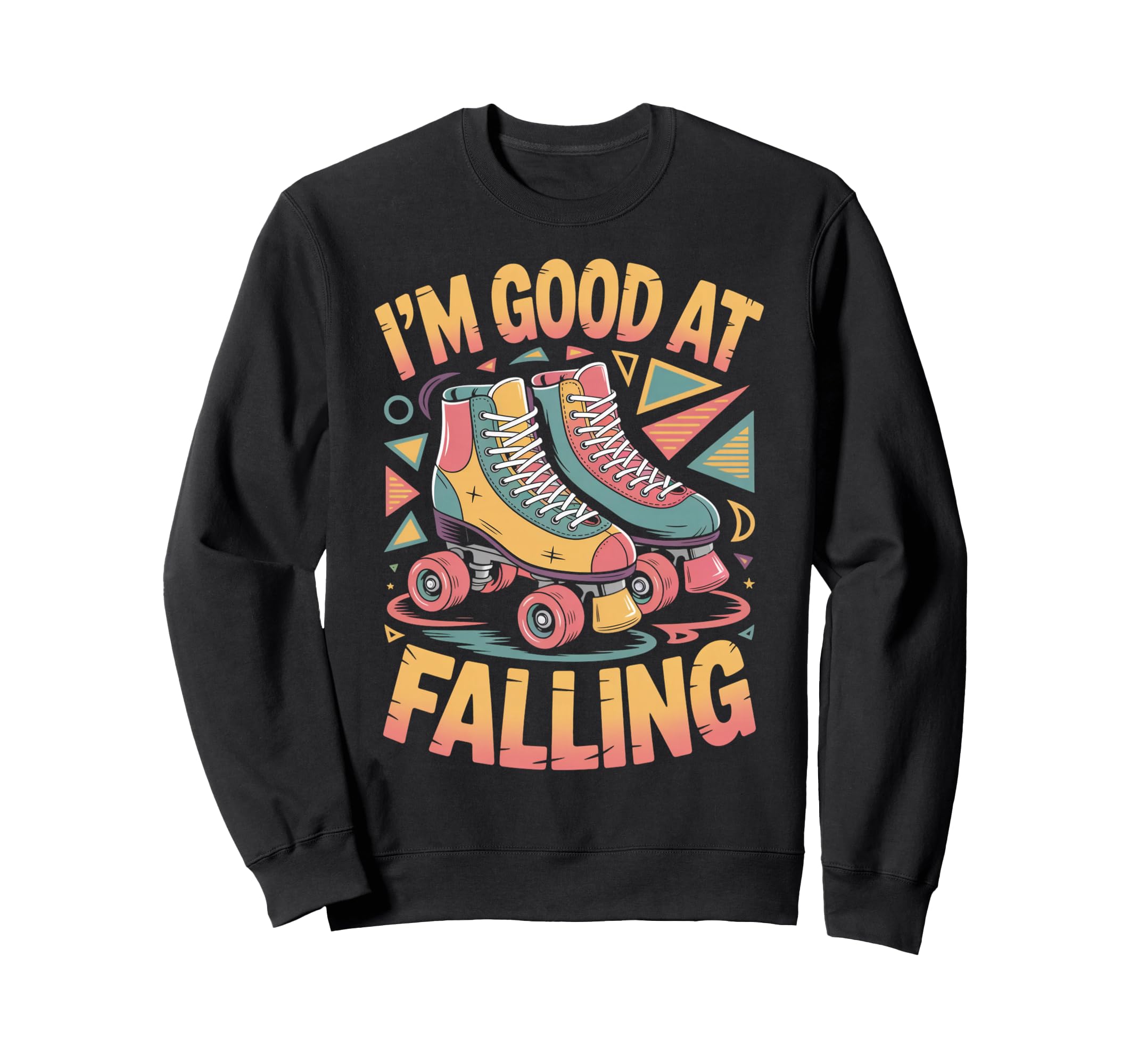 Good Falling Roller Skate Roller Sweatshirt - Unique Graphic for Adults - T-Shirt, Sweatshirt, Hoodie