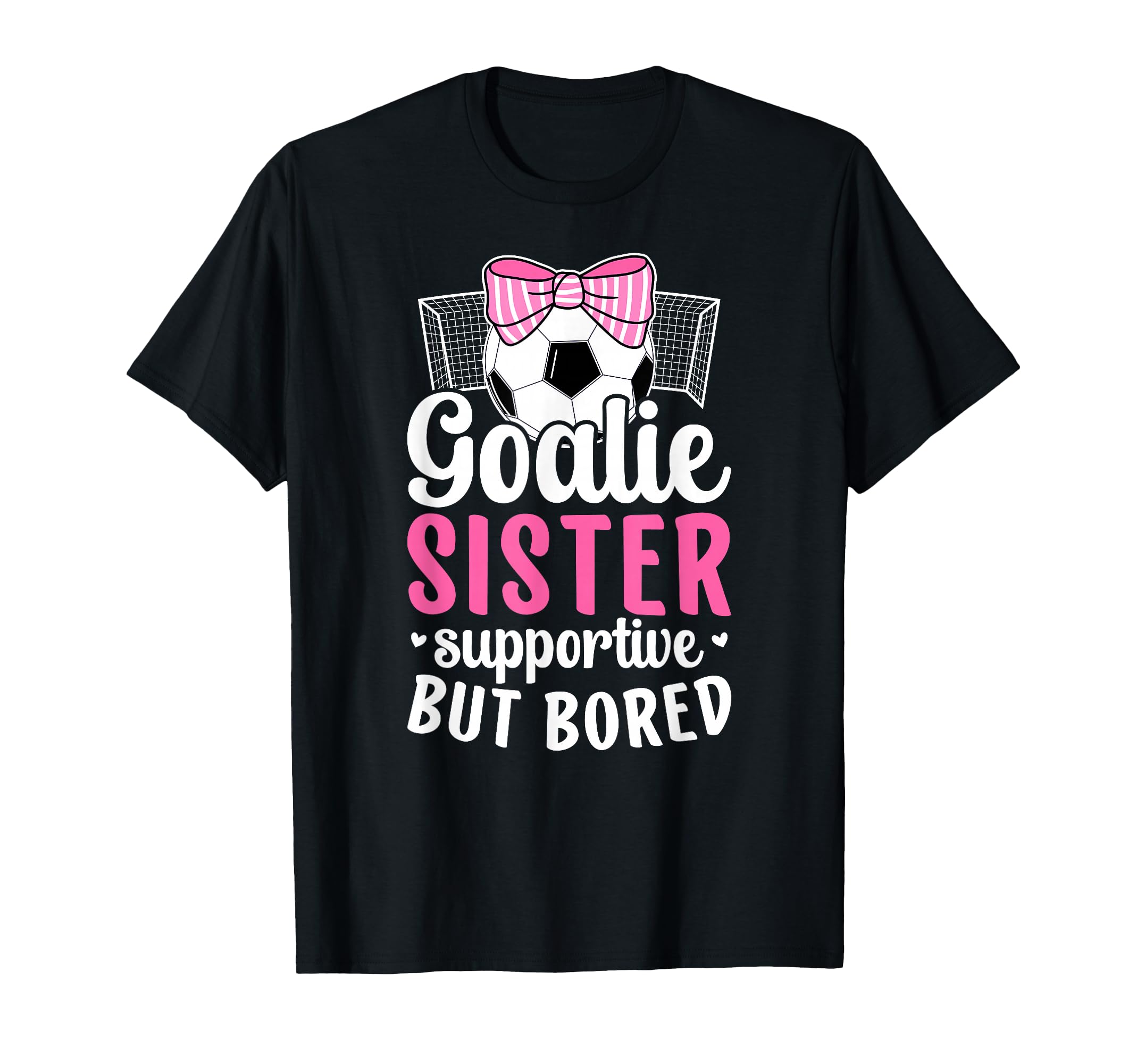 Soccer Goalie Sister Supportive T-Shirt - Casual Everyday Wear for Adults - T-Shirt, Sweatshirt, Hoodie