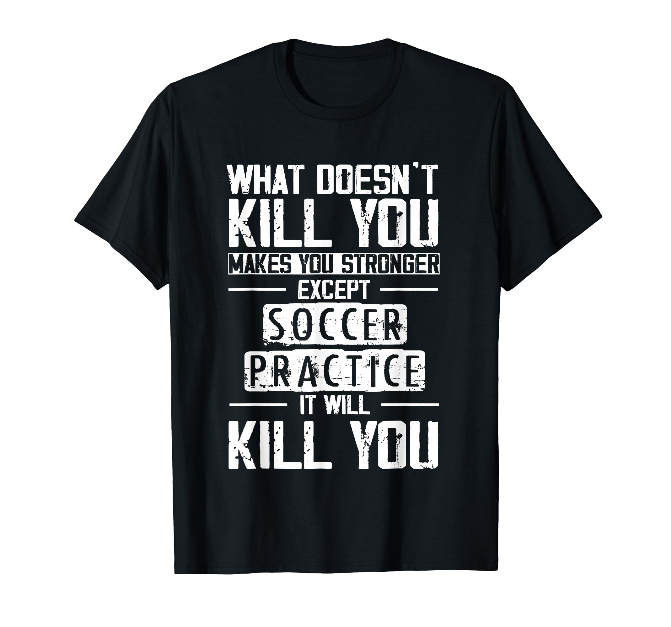 Soccer Practice What Doesnt Kill You T-Shirt - Custom Art Print Men Women - T-Shirt, Sweatshirt, Hoodie