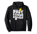Busy Raising Ballers Softball Baseball Hoodie - Custom Art Print Men Women - T-Shirt, Sweatshirt, Hoodie