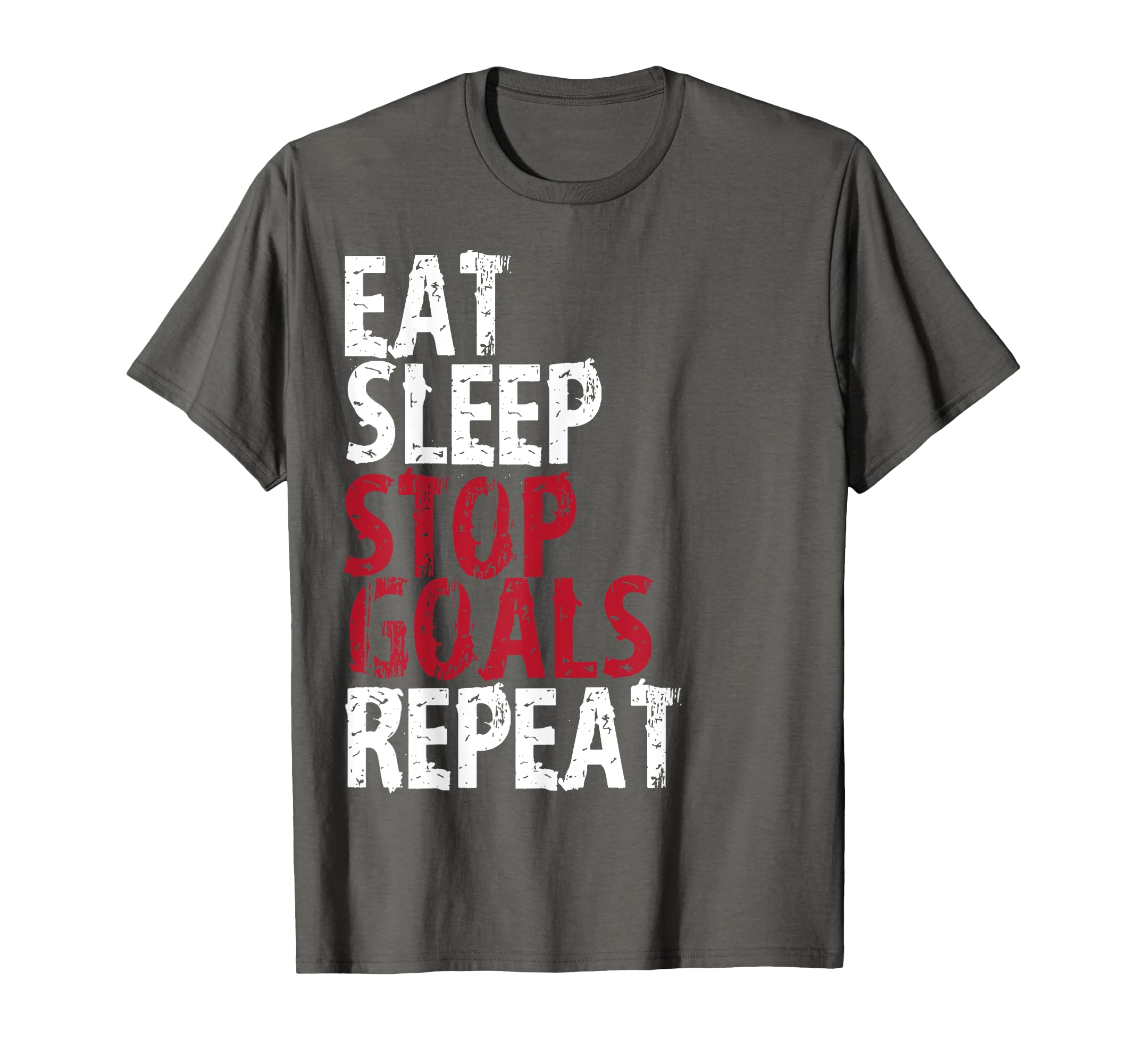 Eat Sleep Stop Goals Repeat Soccer T-Shirt - Casual Everyday Wear Unisex - T-Shirt, Sweatshirt, Hoodie