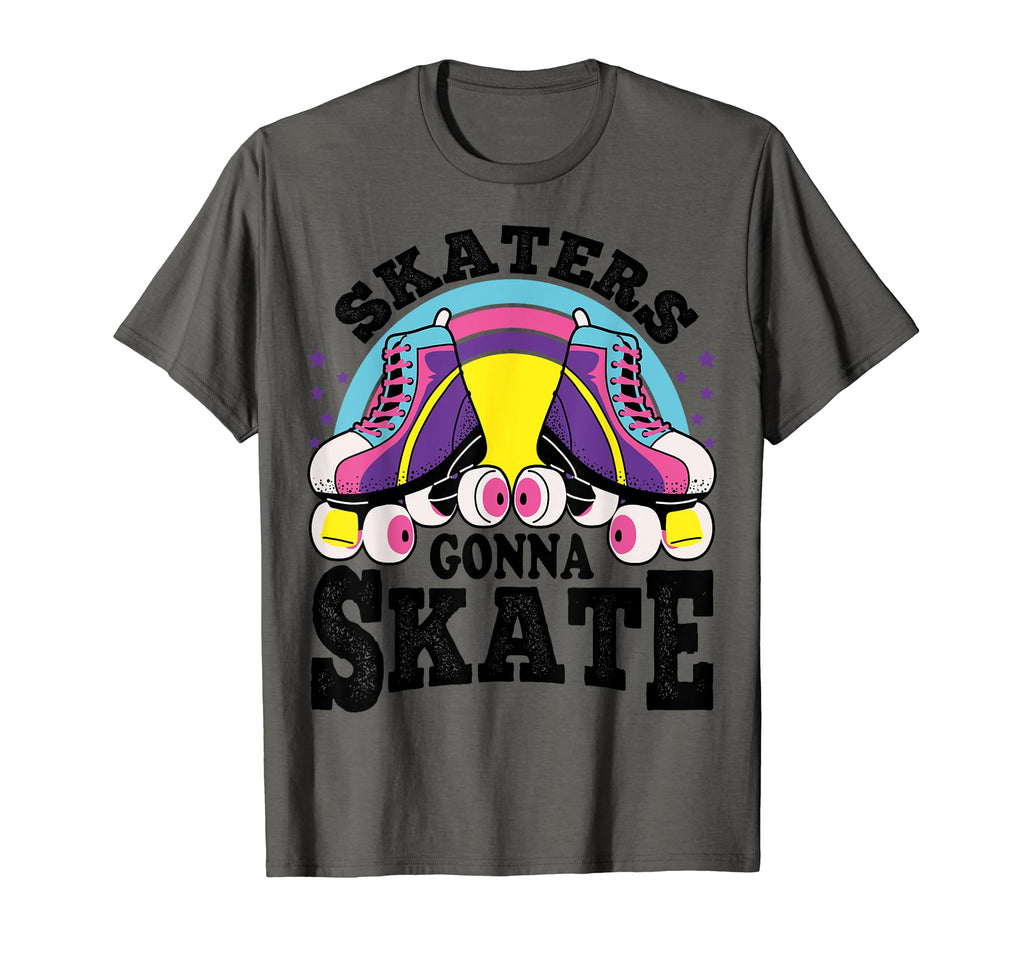 Funny Skaters Gonna Skate Roller T-Shirt - Fun Novelty Design Men Women - T-Shirt, Sweatshirt, Hoodie