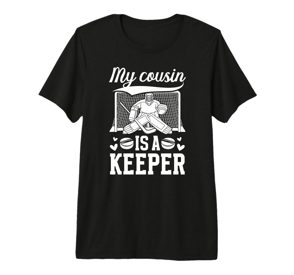 My Cousin Is Hockey Keeper Cousin T-Shirt - Unique Graphic Men Women - T-Shirt, Sweatshirt, Hoodie