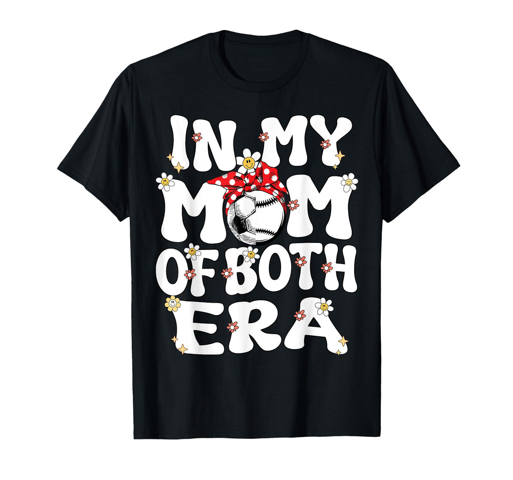My Mom Both Era Baseball Soccer Mom T-Shirt - Casual Everyday Wear Unisex - T-Shirt, Sweatshirt, Hoodie