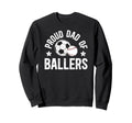 Proud Dad Ballers Baseball Sweatshirt - Aesthetic Graphic for Adults - T-Shirt, Sweatshirt, Hoodie