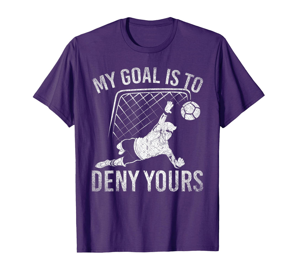 My Goal Is To Deny Yours Funny Soccer T-Shirt - Graphic Print for Adults - T-Shirt, Sweatshirt, Hoodie