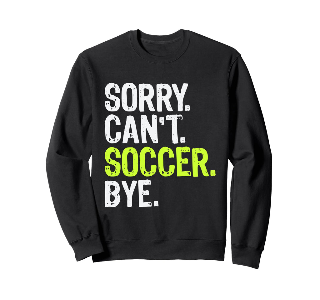Funny Soccer Mom Sorry Cant Soccer Sweatshirt - Custom Art Print Men Women - T-Shirt, Sweatshirt, Hoodie