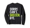 Funny Soccer Mom Sorry Cant Soccer Sweatshirt - Custom Art Print Men Women - T-Shirt, Sweatshirt, Hoodie