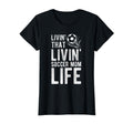 Livin That Soccer Mom Life Soccer T-Shirt - Fun Novelty Design for Adults - T-Shirt, Sweatshirt, Hoodie