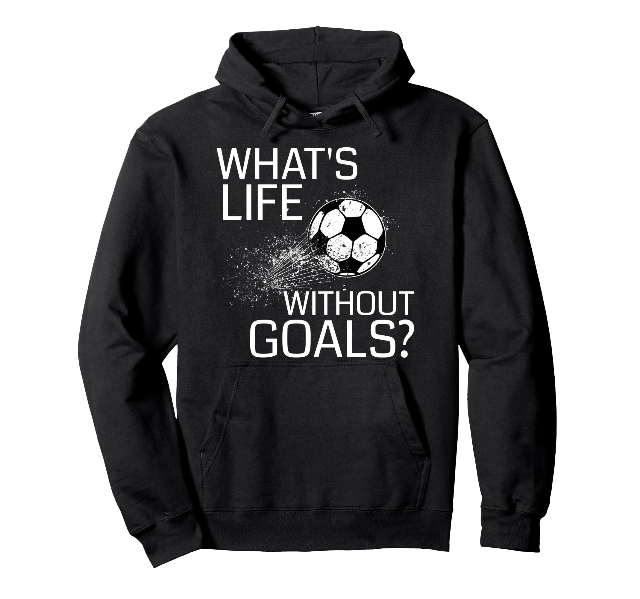 Whats Life Without Goals Funny Soccer Gift Hoodie - Novelty Apparel Unisex - T-Shirt, Sweatshirt, Hoodie