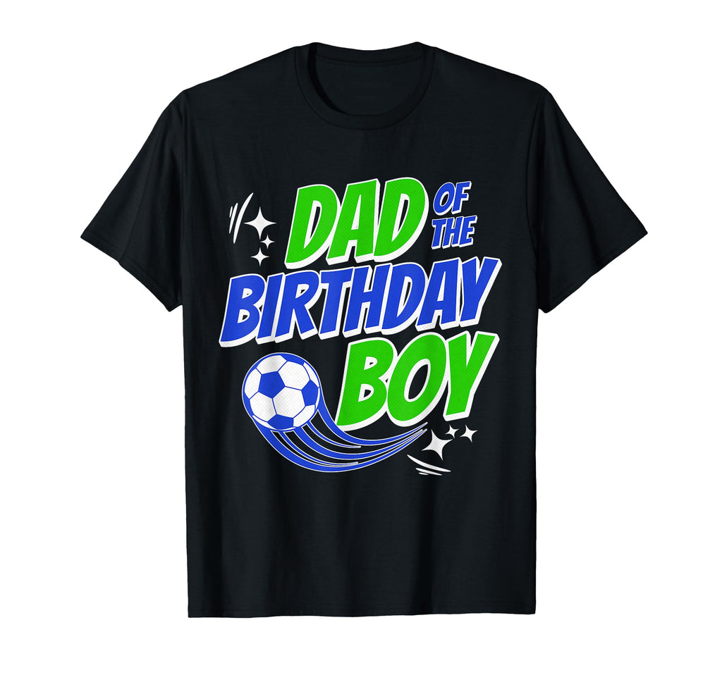 Dad Birthday Soccer Fans Family T-Shirt - Casual Everyday Wear Unisex - T-Shirt, Sweatshirt, Hoodie