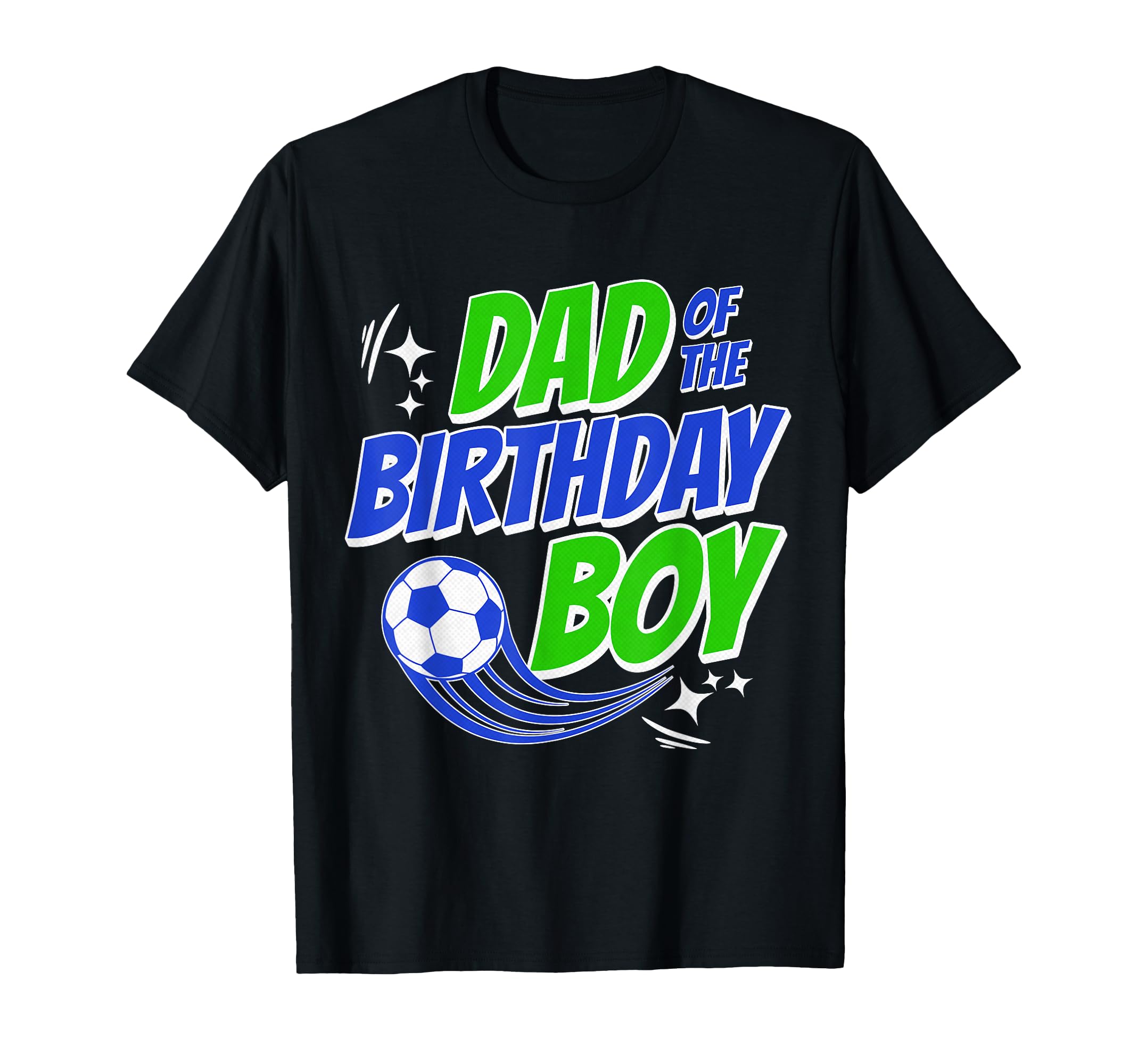 Dad Birthday Soccer Fans Family T-Shirt - Casual Everyday Wear Unisex - T-Shirt, Sweatshirt, Hoodie