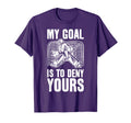 Goalie My Goal Is To Deny Yours Ice Hockey T-Shirt - Trendy Graphic Unisex - T-Shirt, Sweatshirt, Hoodie