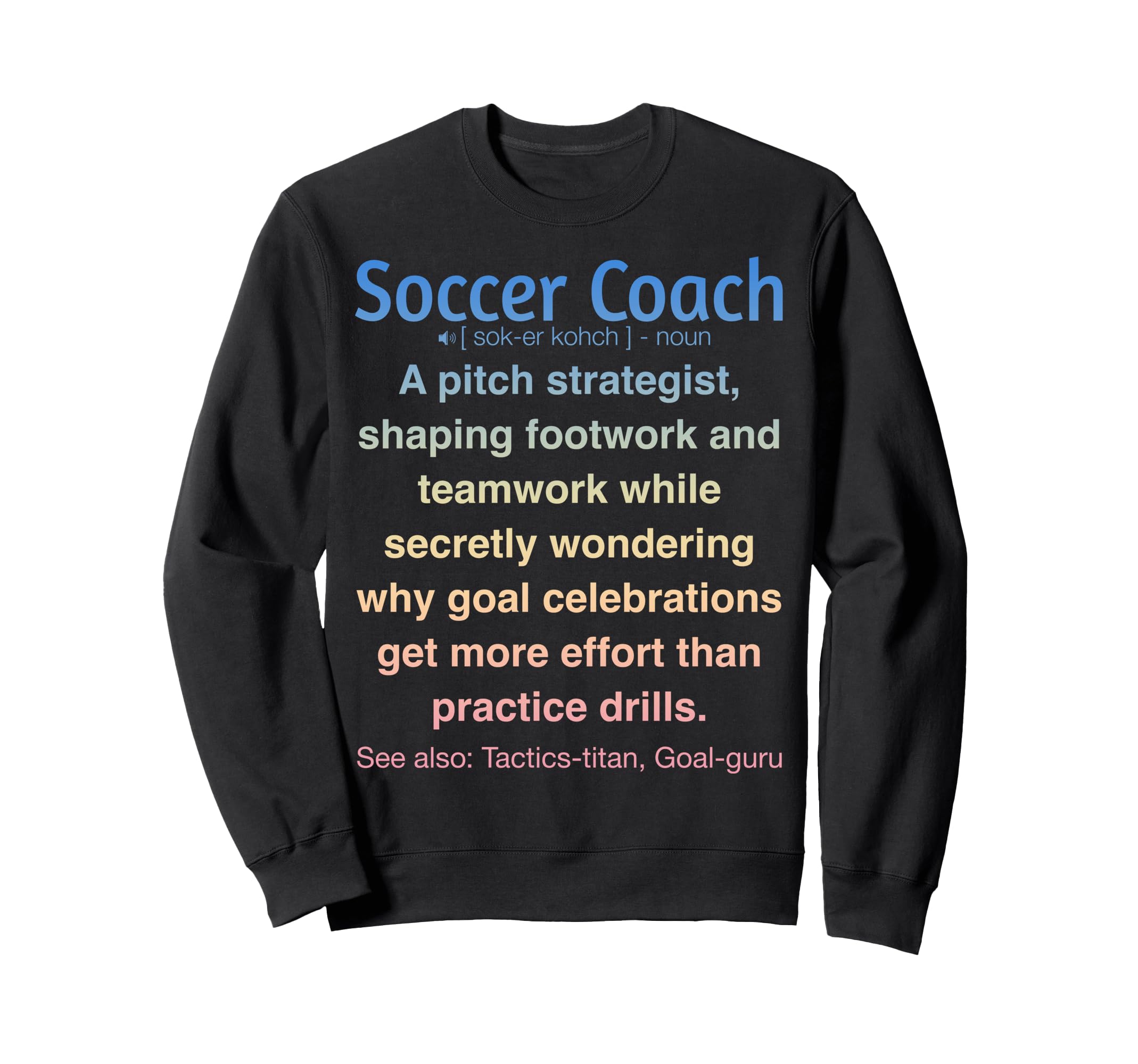 Funny Soccer Coach Sweatshirt - Fun Novelty Design for Adults - T-Shirt, Sweatshirt, Hoodie