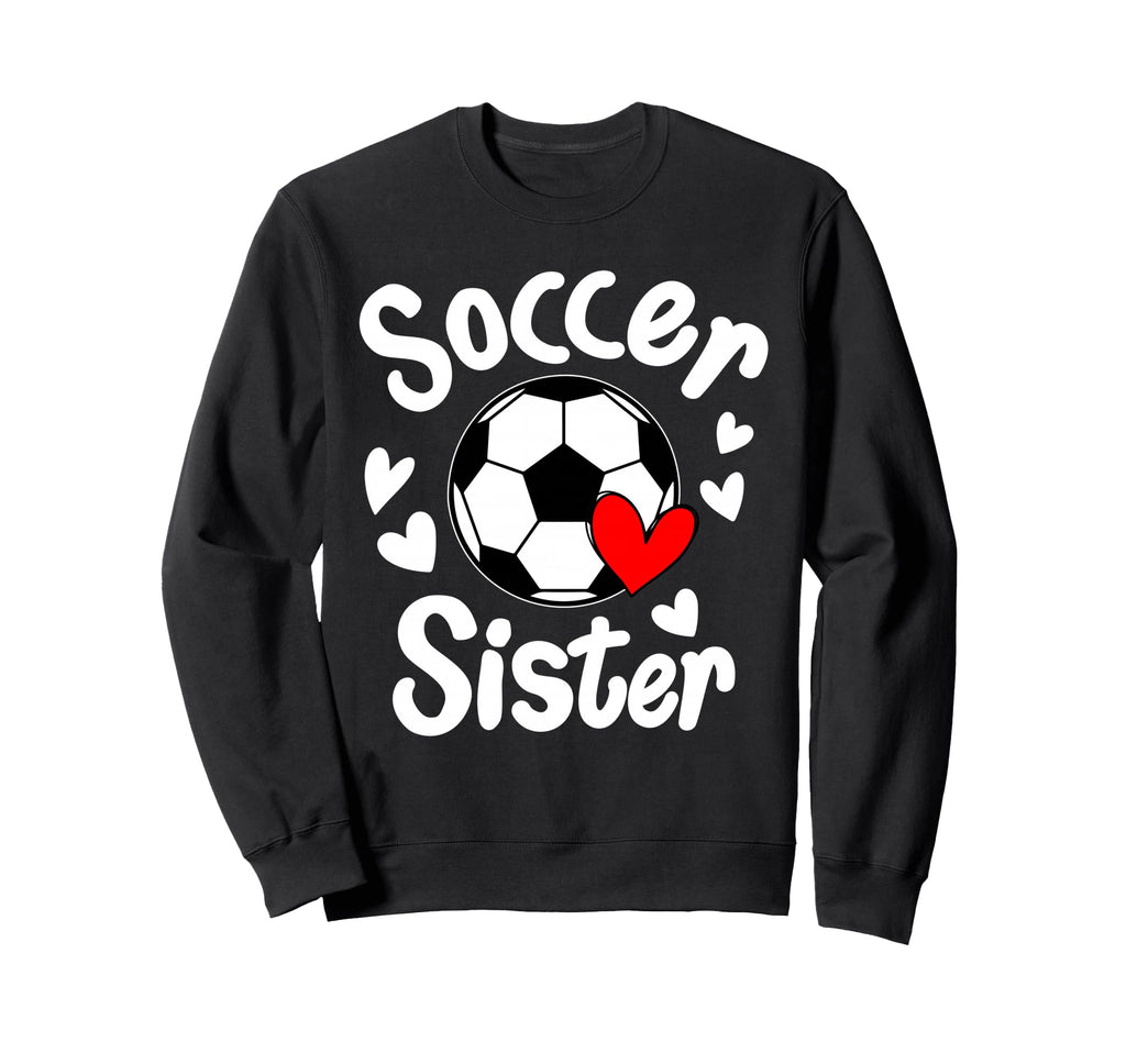 Soccer Sister Heart Big Sister Sweatshirt - Fun Novelty Design Unisex - T-Shirt, Sweatshirt, Hoodie