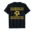 Never Underestimate Old Soccer Player T-Shirt - Aesthetic Graphic Unisex - T-Shirt, Sweatshirt, Hoodie