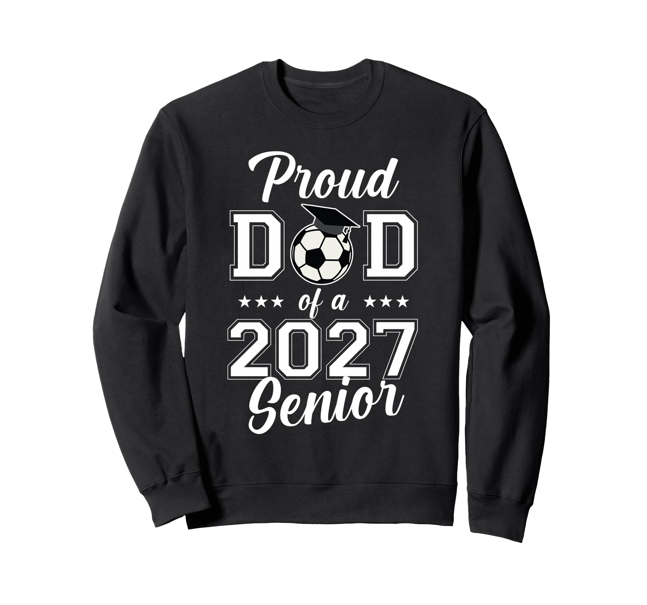 Proud Senior Dad Soccer Class 2027 Sweatshirt - Unique Graphic for Adults - T-Shirt, Sweatshirt, Hoodie