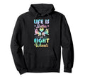 Life Is Better Eight Wheels Hoodie - Streetwear Style Unisex - T-Shirt, Sweatshirt, Hoodie