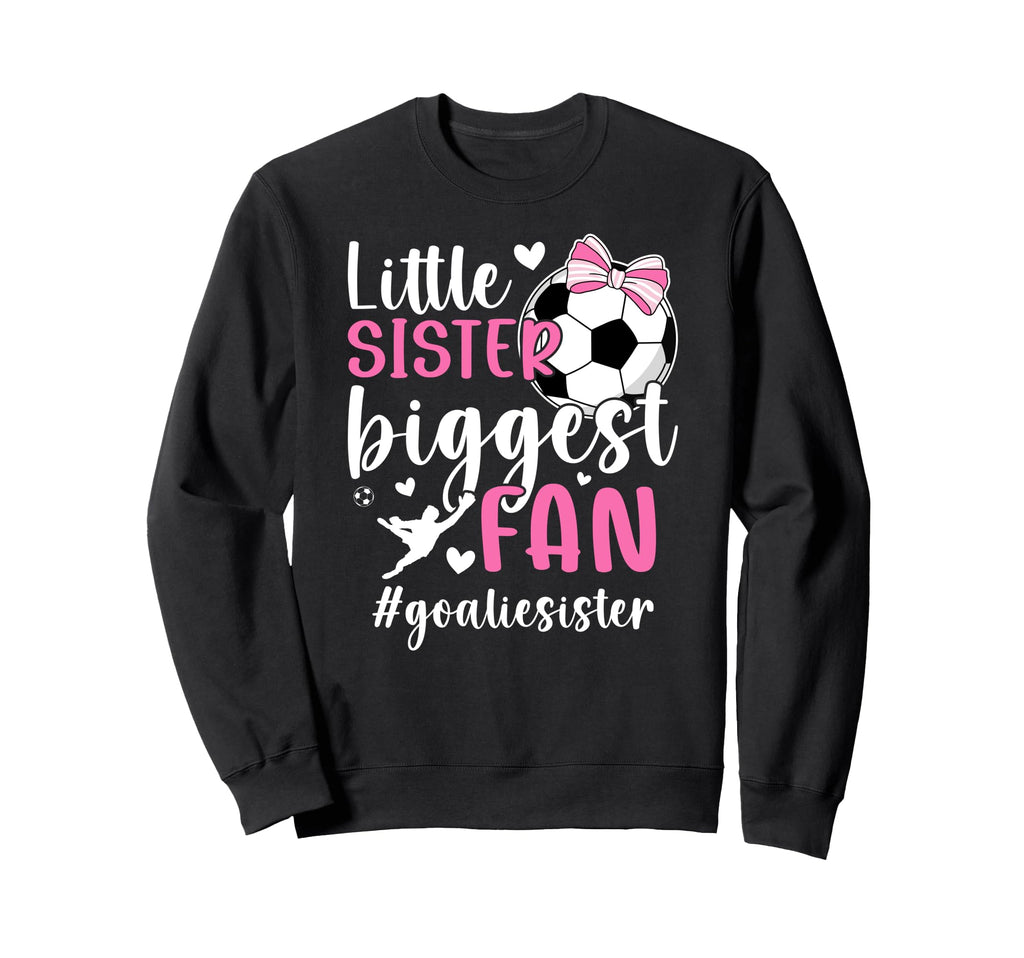 Little Sister Soccer Goalie Sister Sweatshirt - Trendy Graphic Unisex - T-Shirt, Sweatshirt, Hoodie