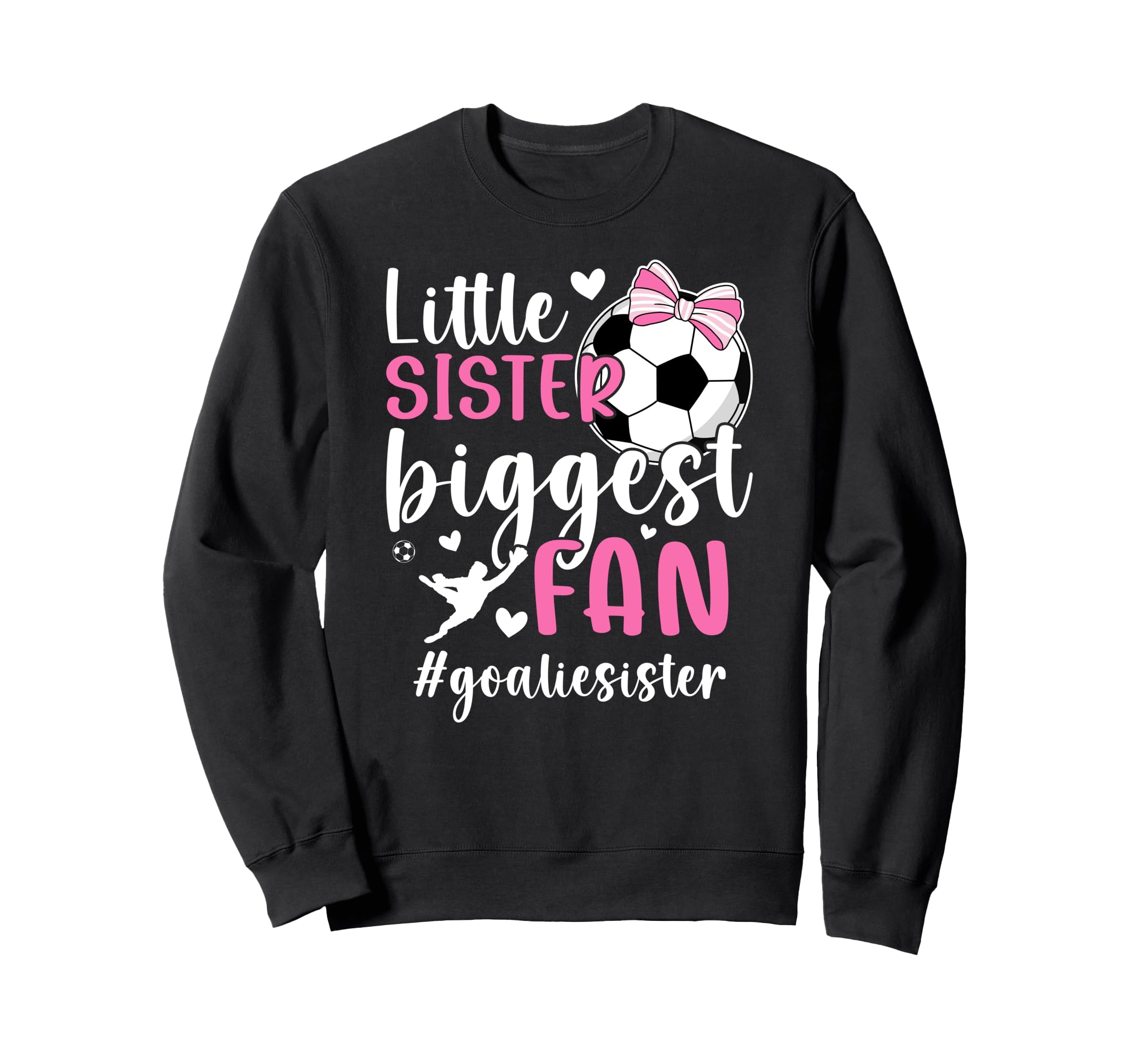 Little Sister Soccer Goalie Sister Sweatshirt - Trendy Graphic Unisex - T-Shirt, Sweatshirt, Hoodie