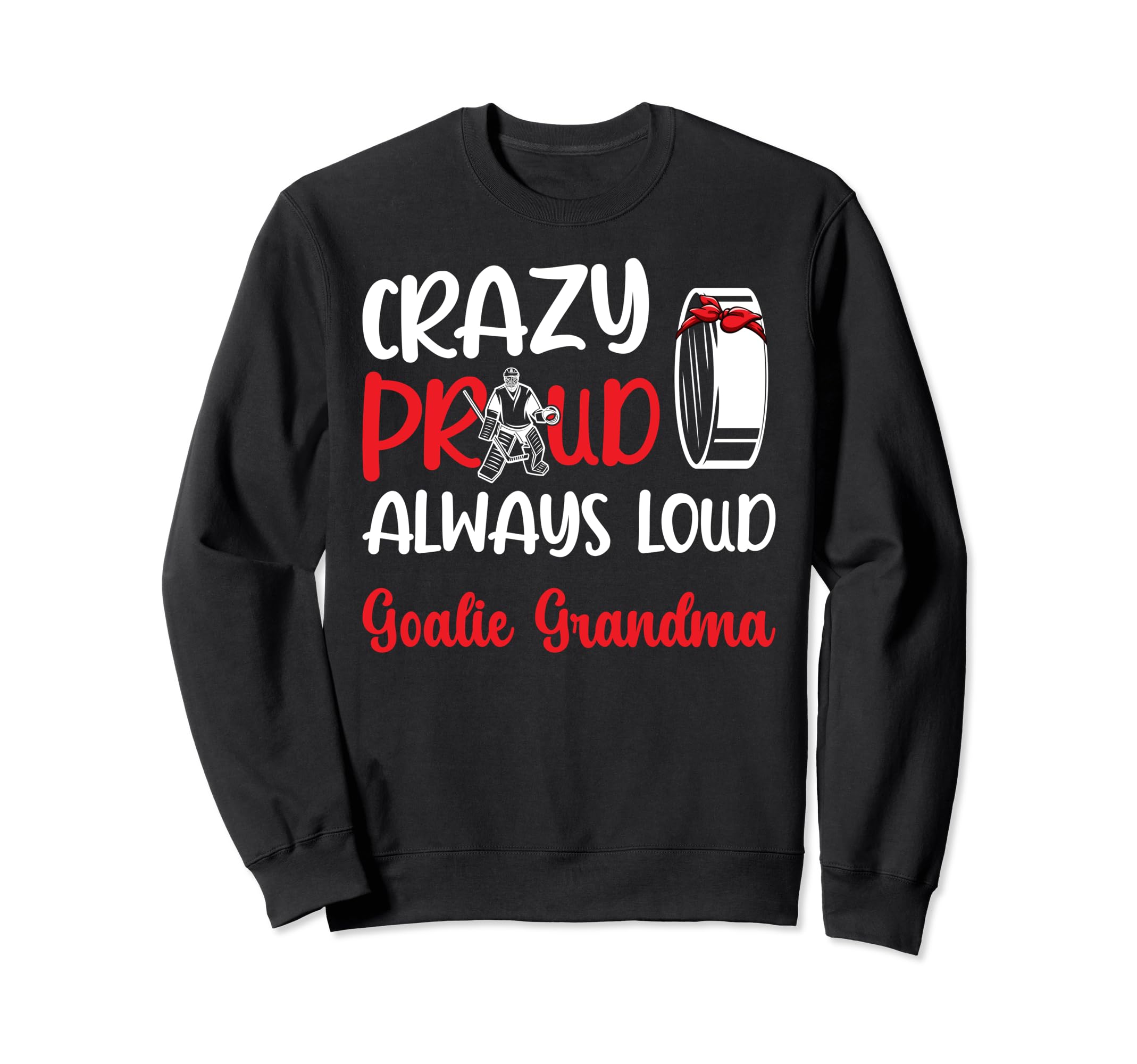 Crazy Proud Ice Hockey Goalie Grandma Sweatshirt - Graphic Print Men Women - T-Shirt, Sweatshirt, Hoodie