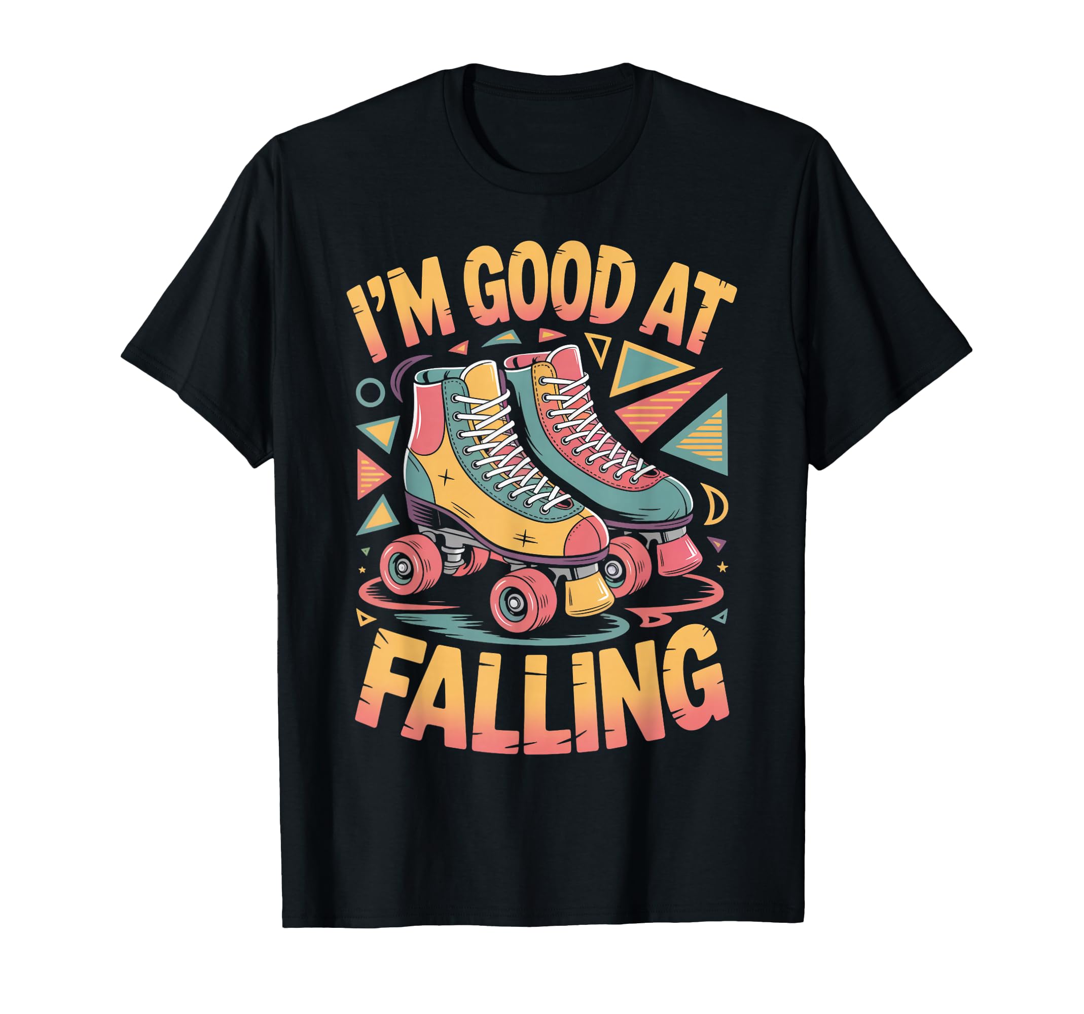Good Falling Roller Skate Roller T-Shirt - Streetwear Style Men Women - T-Shirt, Sweatshirt, Hoodie